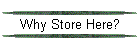 Why Store Here?